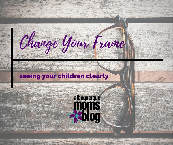 Change Your Frame - Albuquerque Moms Blog